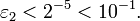  \varepsilon_2 < 2^{-5} < 10^{-1}. \, 
